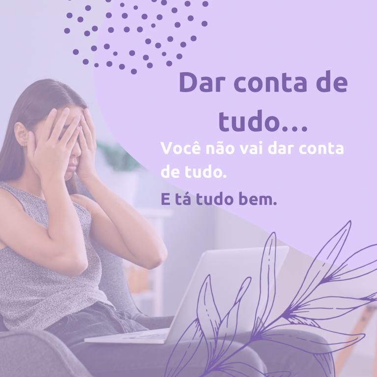 Dar conta de tudo…